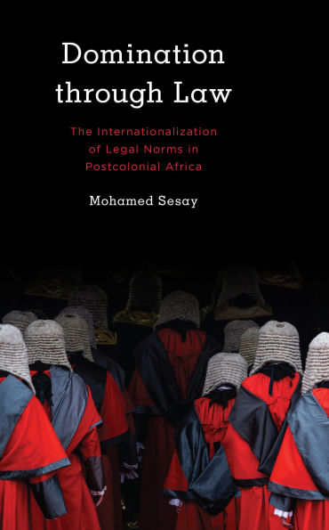 Domination Through Law: The Internationalization of Legal Norms Postcolonial Africa