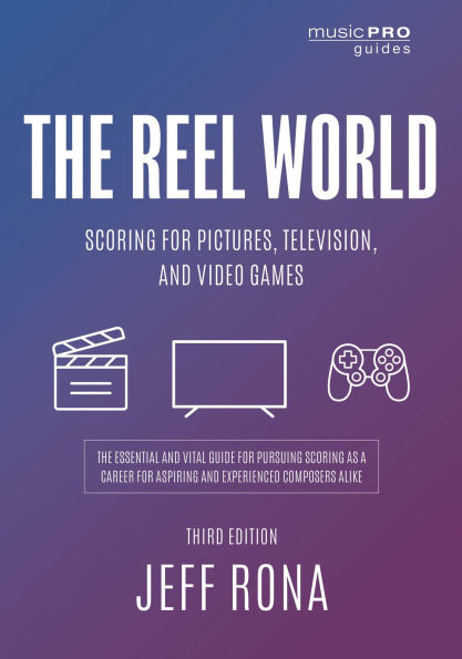 The Reel World: Scoring for Pictures, Television, and Video Games