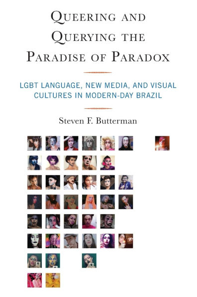 Queering and Querying the Paradise of Paradox: LGBT Language, New Media, and Visual Cultures in Modern-Day Brazil
