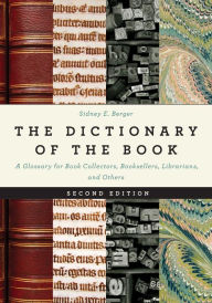 The Dictionary of the Book: A Glossary for Book Collectors, Booksellers, Librarians, and Others