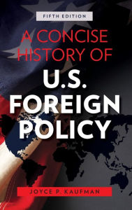 Title: A Concise History of U.S. Foreign Policy, Author: Joyce P. Kaufman Whittier College