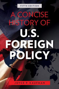 Title: A Concise History of U.S. Foreign Policy, Author: Joyce P. Kaufman Whittier College