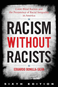 Title: Racism without Racists: Color-Blind Racism and the Persistence of Racial Inequality in America, Author: Eduardo Bonilla-Silva Duke University; author of Racism Without Racists