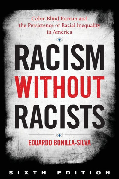 Racism without Racists: Color-Blind Racism and the Persistence of Racial Inequality in America