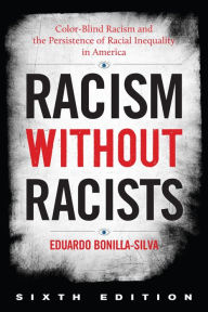 Title: Racism without Racists: Color-Blind Racism and the Persistence of Racial Inequality in America, Author: Eduardo Bonilla-Silva Duke University; author