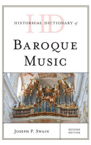Title: Historical Dictionary of Baroque Music, Author: Joseph P. Swain