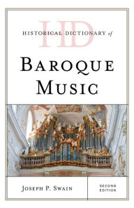 Title: Historical Dictionary of Baroque Music, Author: Joseph P. Swain