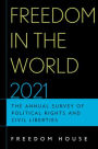 Freedom in the World 2021: The Annual Survey of Political Rights and Civil Liberties