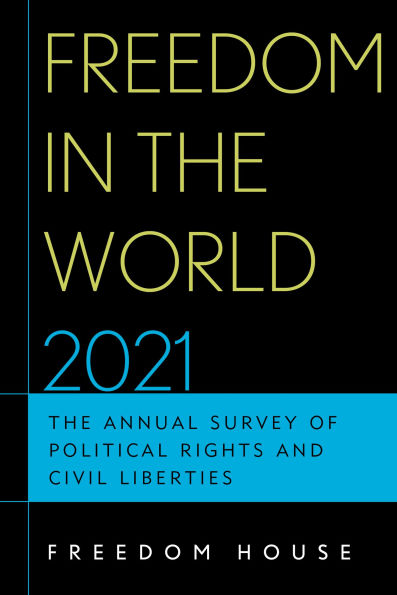 Freedom The World 2021: Annual Survey of Political Rights and Civil Liberties