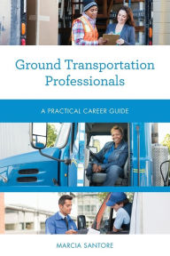 Title: Ground Transportation Professionals: A Practical Career Guide, Author: Marcia Santore
