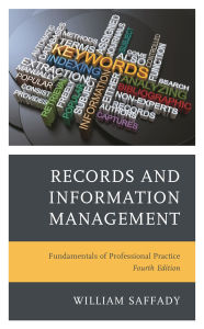 Title: Records and Information Management: Fundamentals of Professional Practice, Author: William Saffady