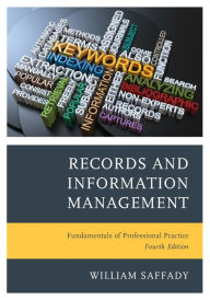 Title: Records and Information Management: Fundamentals of Professional Practice, Author: William Saffady