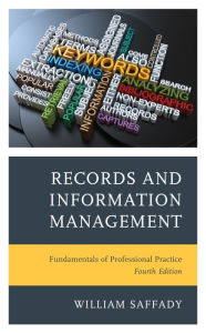 Title: Records and Information Management: Fundamentals of Professional Practice, Author: William Saffady