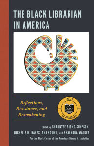 Title: The Black Librarian in America: Reflections, Resistance, and Reawakening, Author: Shauntee Burns-Simpson