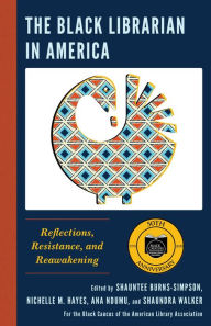 Title: The Black Librarian in America: Reflections, Resistance, and Reawakening, Author: Shauntee Burns-Simpson