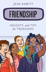 Friendship: Insights and Tips for Teenagers