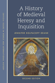 Title: A History of Medieval Heresy and Inquisition, Author: Jennifer Kolpacoff Deane