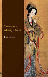 Title: Women in Ming China, Author: Bret Hinsch author of Women in Ancien