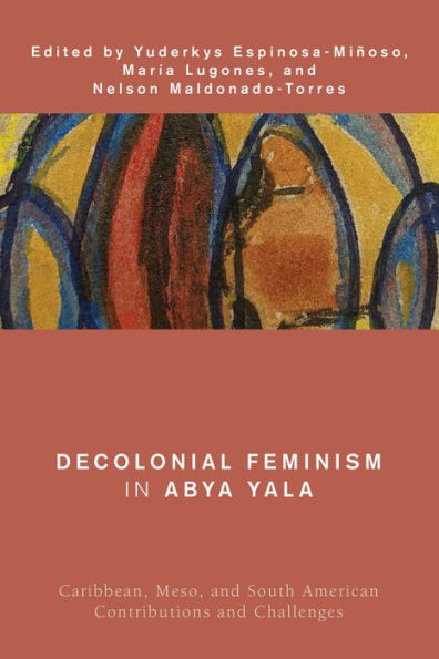 Decolonial Feminism in Abya Yala: Caribbean, Meso, and South American Contributions and Challenges