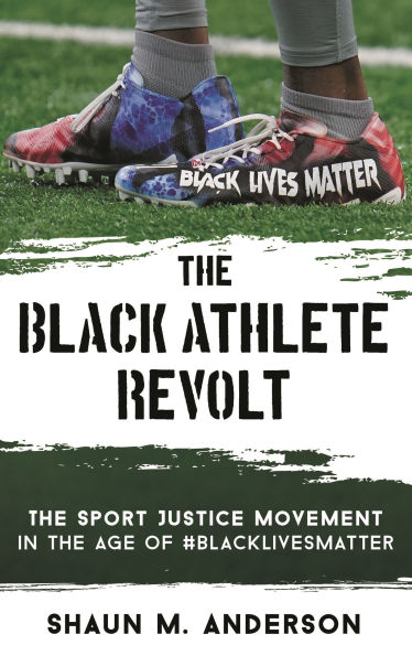 the Black Athlete Revolt: Sport Justice Movement Age of #BlackLivesMatter