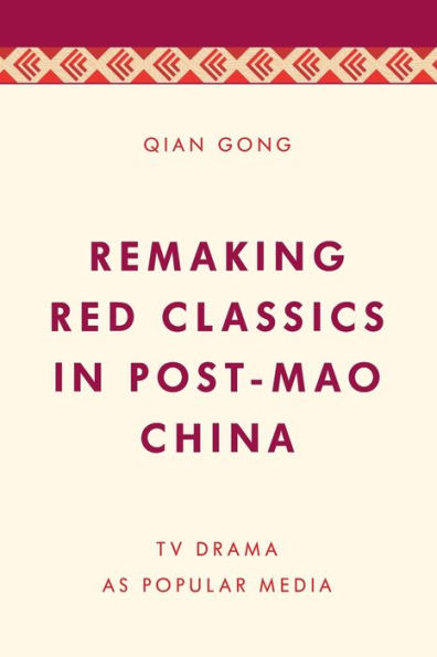 Remaking Red Classics Post-Mao China: TV Drama as Popular Media