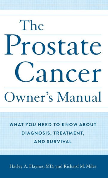 The Prostate Cancer Owner's Manual: What You Need to Know About Diagnosis, Treatment, and Survival