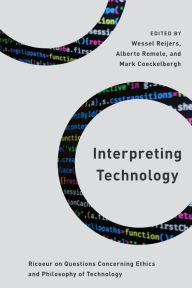 Title: Interpreting Technology: Ricoeur on Questions Concerning Ethics and Philosophy of Technology, Author: Wessel Reijers Max Weber Fellow