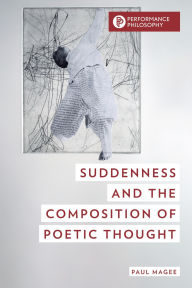 Title: Suddenness and the Composition of Poetic Thought, Author: Paul Magee