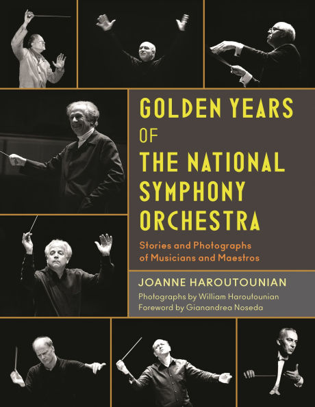 Golden Years of the National Symphony Orchestra: Stories and Photographs Musicians Maestros