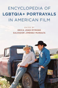 Title: The Encyclopedia of LGBTQIA+ Portrayals in American Film, Author: Erica Joan Dymond