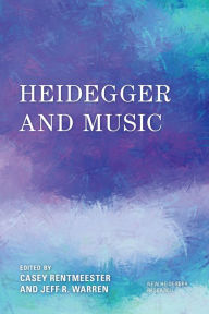 Title: Heidegger and Music, Author: Casey Rentmeester Associate Professor of Philosophy