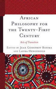 Title: African Philosophy for the Twenty-First Century: Acts of Transition, Author: Jean Godefroy Bidima