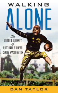 Title: Walking Alone: The Untold Journey of Football Pioneer Kenny Washington, Author: Dan Taylor