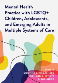 Download best sellers books Mental Health Practice with LGBTQ+ Children, Adolescents, and Emerging Adults in Multiple Systems of Care by G. Nic Rider PhD, LP, Cristina L. Magalhães PhD, LMHC, Richard A. Sprott PhD, G. Nic Rider PhD, LP, Cristina L. Magalhães PhD, LMHC, Richard A. Sprott PhD 9781538154472