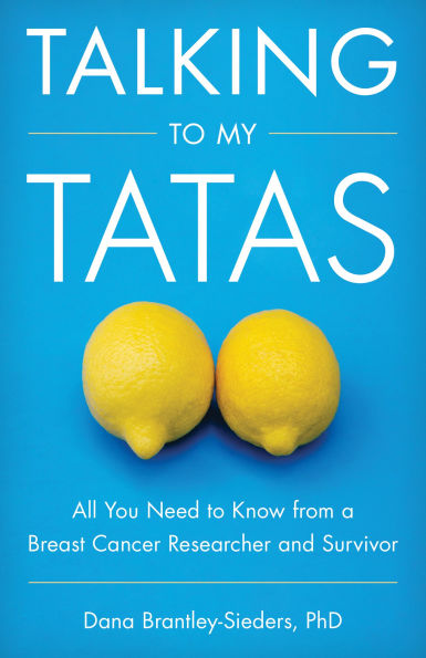 Talking to My Tatas: All You Need Know from a Breast Cancer Researcher and Survivor