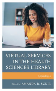 Title: Virtual Services in the Health Sciences Library: A Handbook, Author: Amanda R. Scull