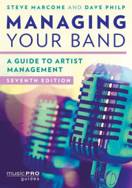 Title: Managing Your Band: A Guide to Artist Management, Author: Steve Marcone