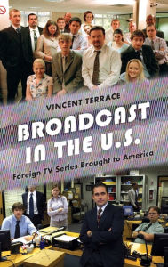 Title: Broadcast in the U.S.: Foreign TV Series Brought to America, Author: Vincent Terrace