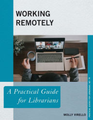 Title: Working Remotely: A Practical Guide for Librarians, Author: Molly Virello