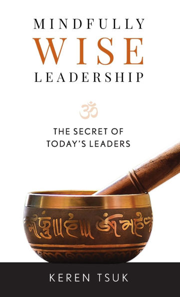 Mindfully Wise Leadership: The Secret of Today's Leaders