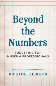 Beyond the Numbers: Budgeting for Museum Professionals