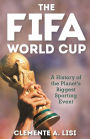 The FIFA World Cup: A History of the Planet's Biggest Sporting Event