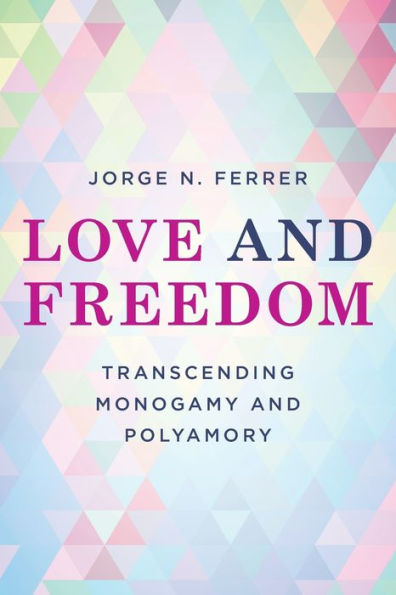 Love and Freedom: Transcending Monogamy Polyamory