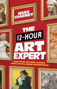 Free audio books with text for download The 12-Hour Art Expert: Everything You Need to Know about Art in a Dozen Masterpieces 9781538156605