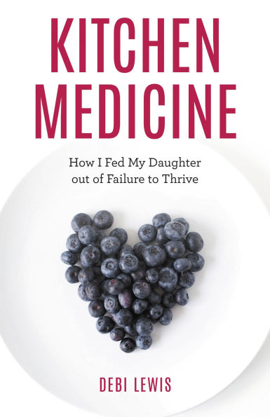 Kitchen Medicine: How I Fed My Daughter out of Failure to Thrive