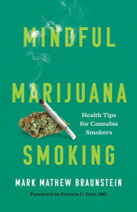 Title: Mindful Marijuana Smoking: Health Tips for Cannabis Smokers, Author: Mark Mathew Braunstein