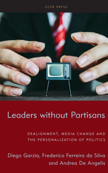 Leaders without Partisans: Dealignment, Media Change, and the Personalization of Politics