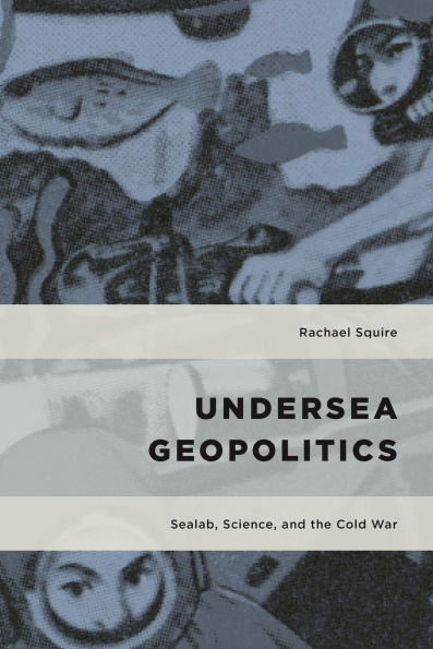 Undersea Geopolitics: Sealab, Science, and the Cold War