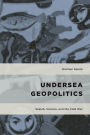 Undersea Geopolitics: Sealab, Science, and the Cold War