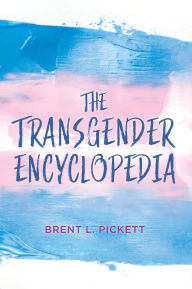 Title: The Transgender Encyclopedia, Author: Brent L. Pickett